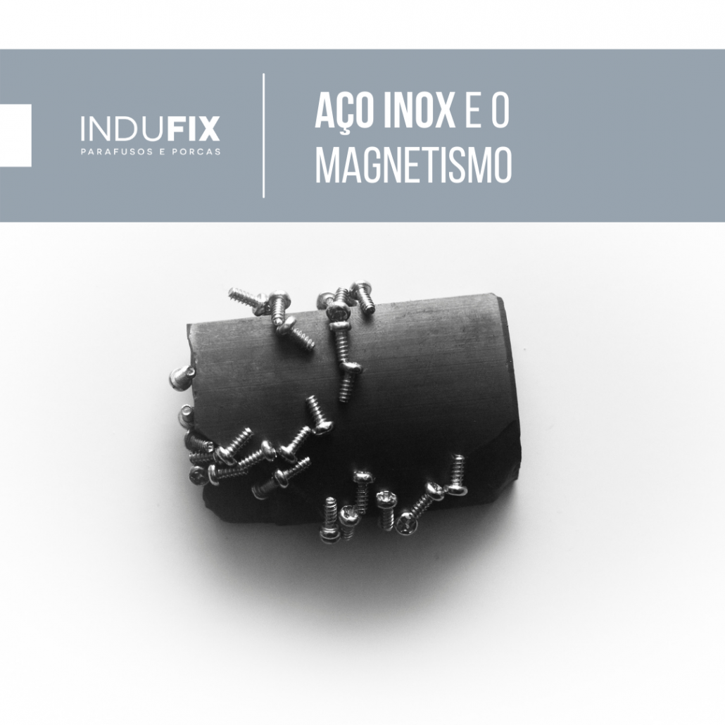 Inox: esse material é ou não magnético? 2 Blog Indufix - Fabrica De Parafuso Inox