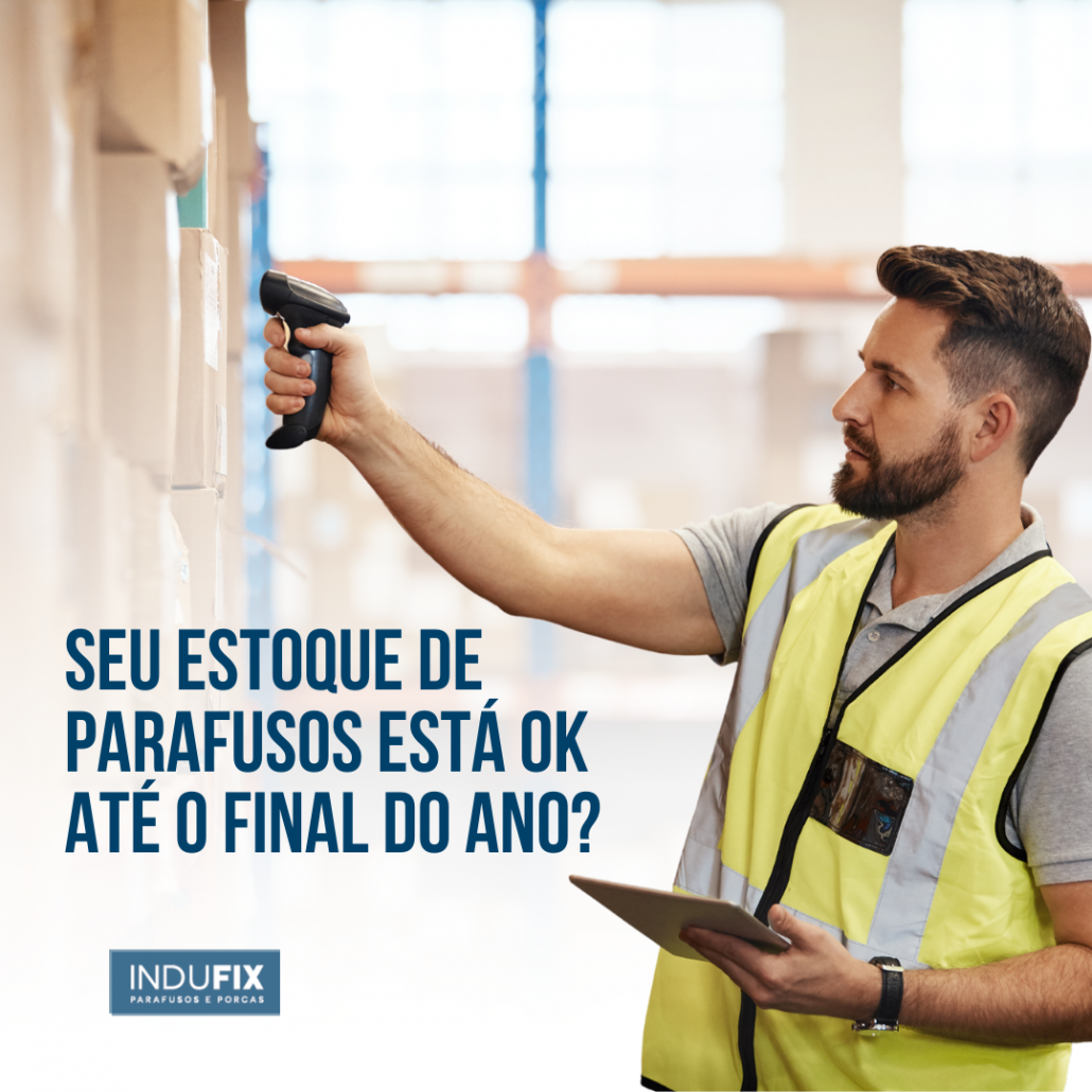 Parafuso: seu estoque está ok até o fim do ano? 5 Blog Indufix - Fabrica De Parafuso